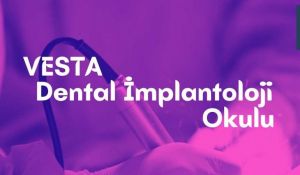 VESTA’dan Dental İmplantoloji Okulu